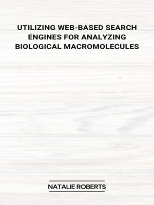 cover image of Utilizing Web-Based Search Engines for Analyzing Biological Macromolecules